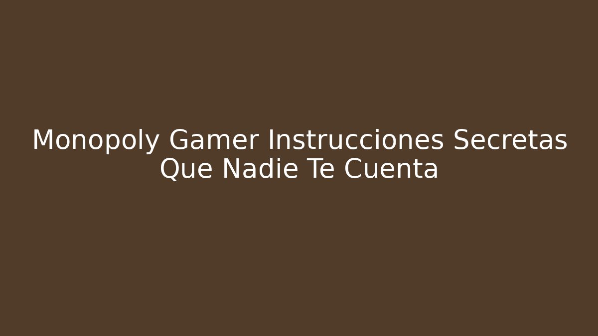 Monopoly Gamer Instrucciones Secretas Que Nadie Te Cuenta