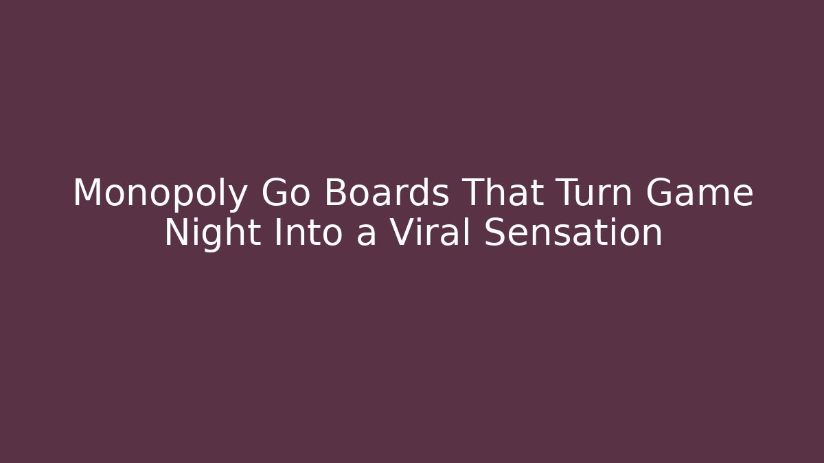 Monopoly Go Boards That Turn Game Night Into a Viral Sensation