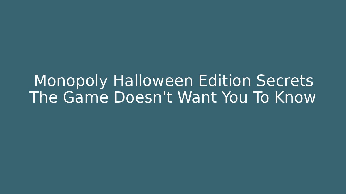 Monopoly Halloween Edition Secrets The Game Doesn't Want You To Know