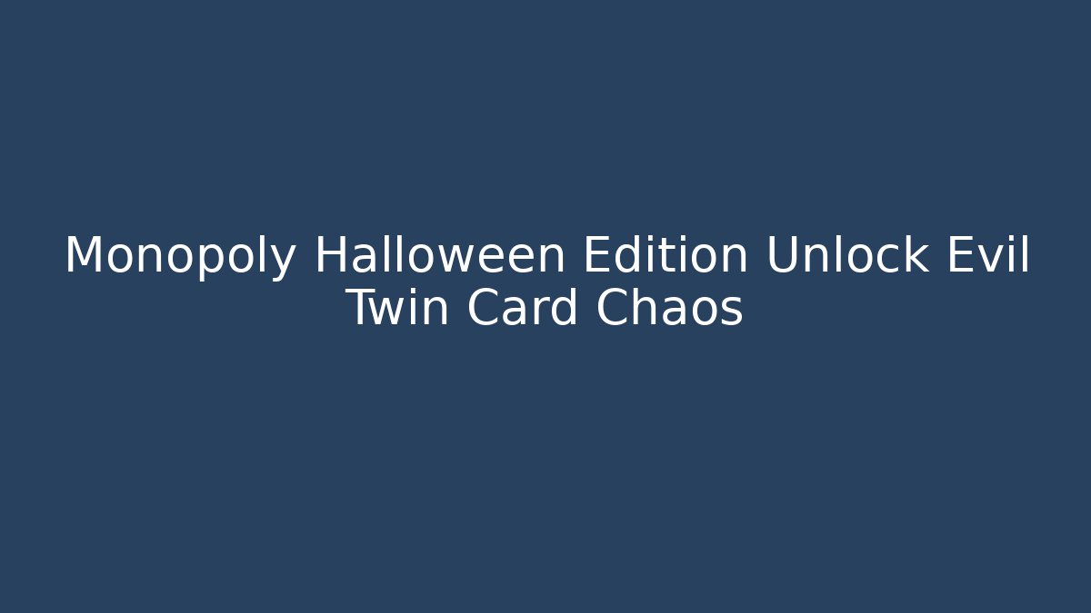 Monopoly Halloween Edition Unlock Evil Twin Card Chaos