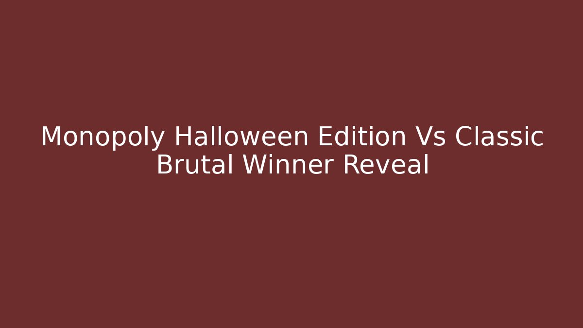 Monopoly Halloween Edition Vs Classic Brutal Winner Reveal