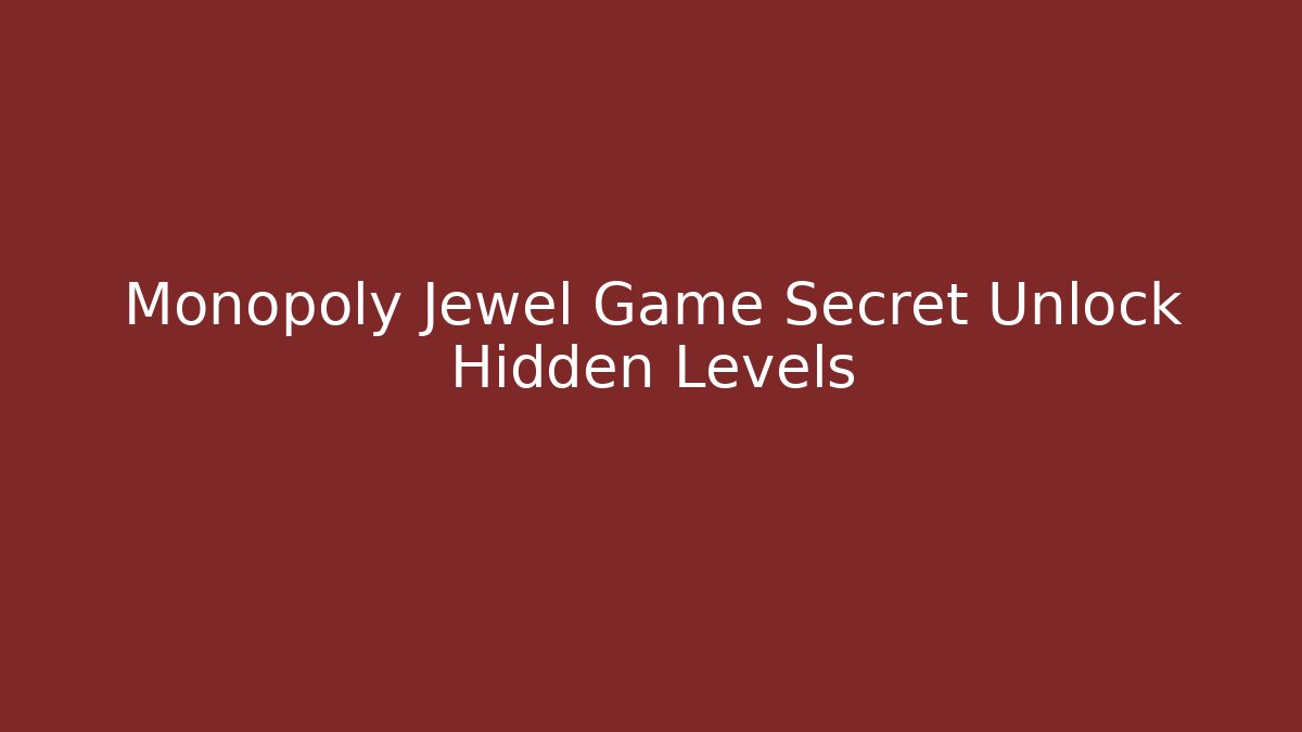 Monopoly Jewel Game Secret Unlock Hidden Levels