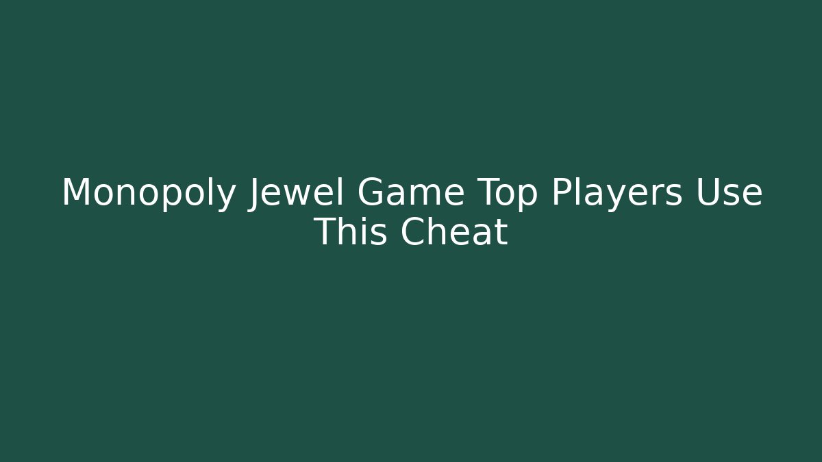 Monopoly Jewel Game Top Players Use This Cheat