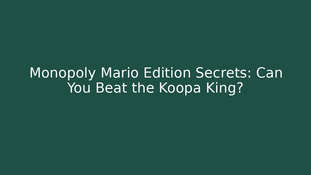 Monopoly Mario Edition Secrets: Can You Beat the Koopa King?