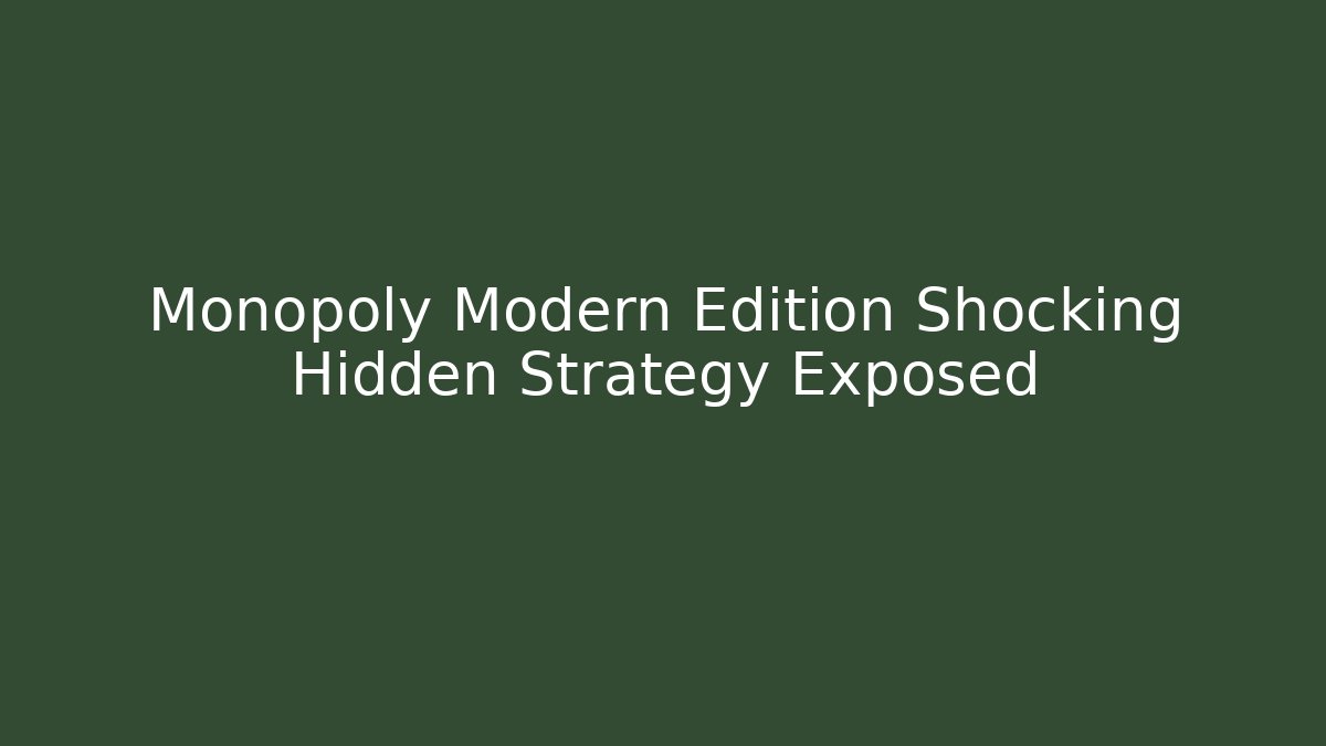 Monopoly Modern Edition Shocking Hidden Strategy Exposed - Create More Assets