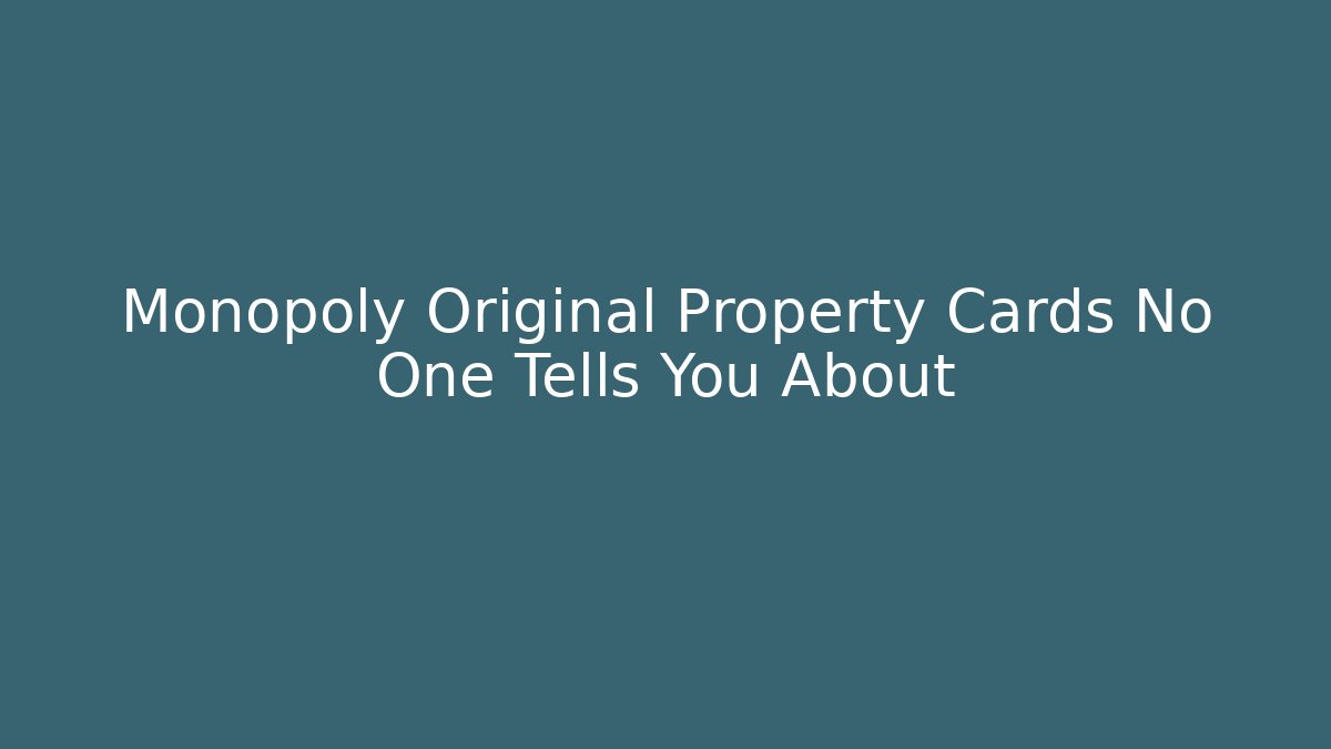 Monopoly Original Property Cards No One Tells You About