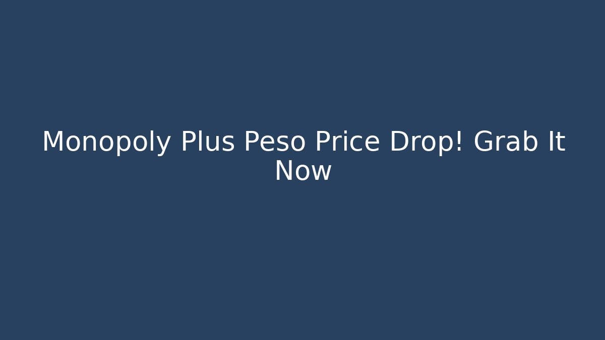Monopoly Plus Peso Price Drop! Grab It Now - Create More Assets