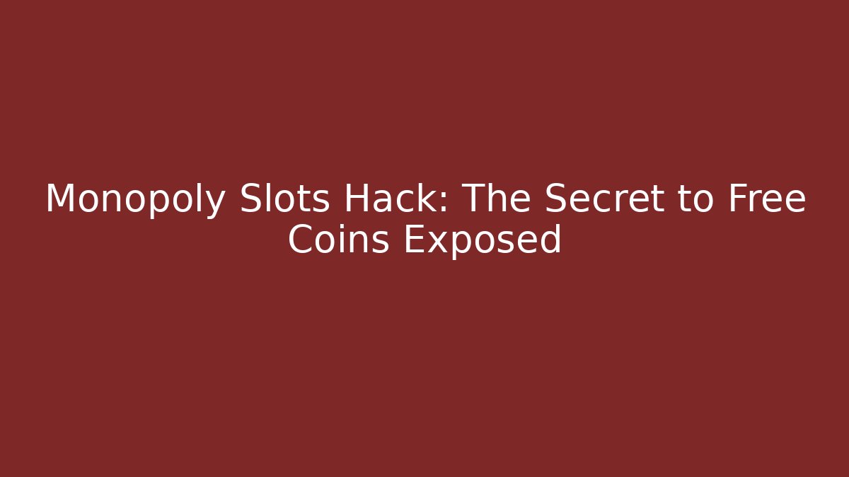 Monopoly Slots Hack: The Secret to Free Coins Exposed