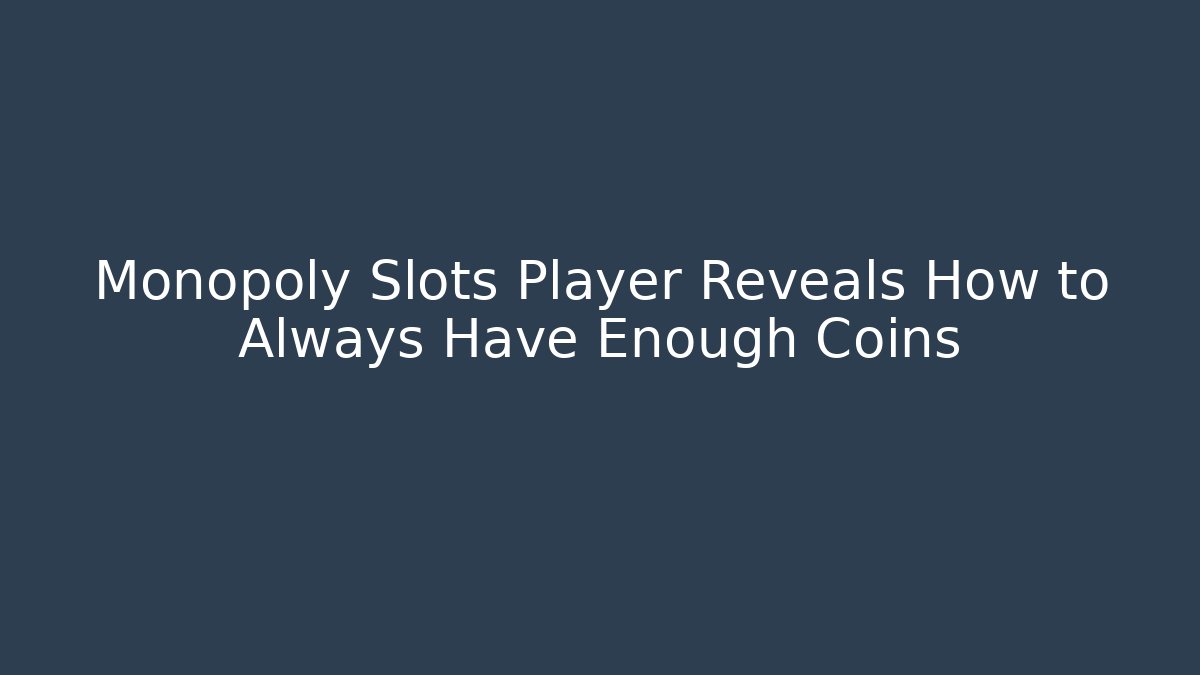 Monopoly Slots Player Reveals How to Always Have Enough Coins