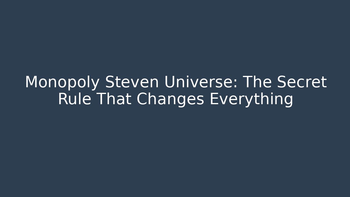 Monopoly Steven Universe: The Secret Rule That Changes Everything