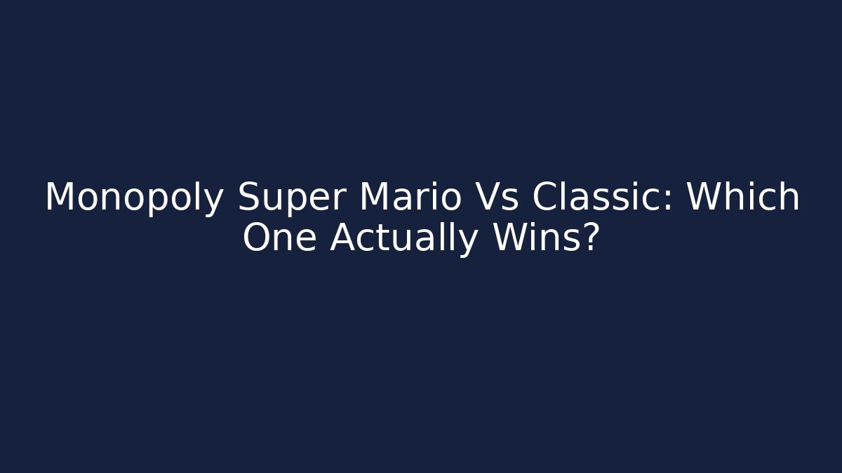 Monopoly Super Mario Vs Classic: Which One Actually Wins? - Create More Assets