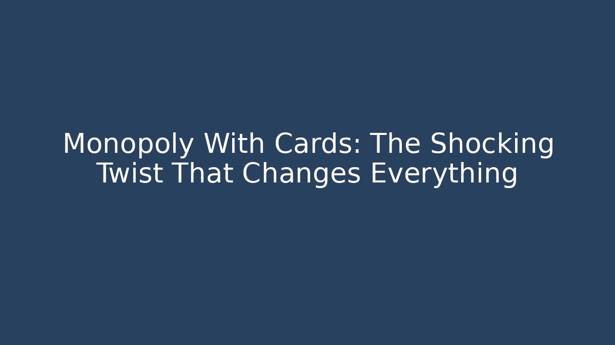 Monopoly With Cards: The Shocking Twist That Changes Everything - Create More Assets
