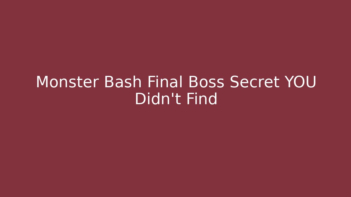 Monster Bash Final Boss Secret YOU Didn't Find