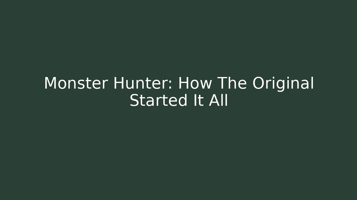 Monster Hunter: How The Original Started It All