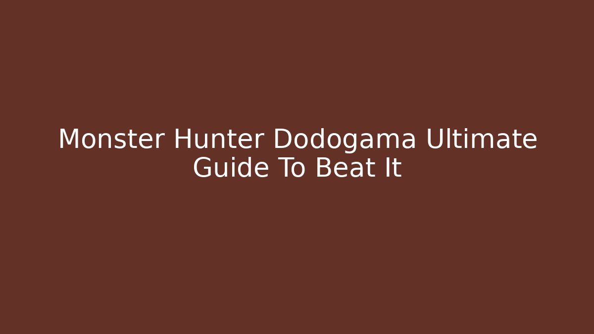 Monster Hunter Dodogama Ultimate Guide To Beat It - Create More Assets