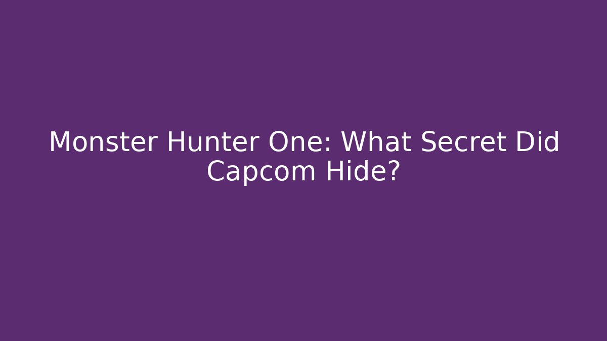 Monster Hunter One: What Secret Did Capcom Hide?