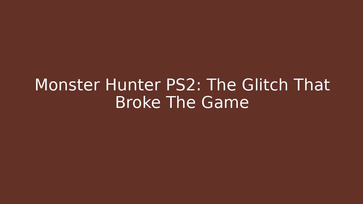 Monster Hunter PS2: The Glitch That Broke The Game - Create More Assets