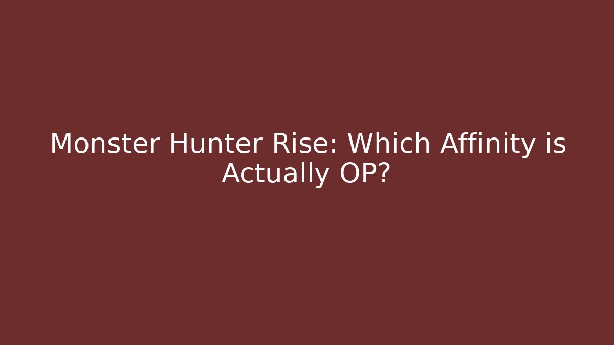 Monster Hunter Rise: Which Affinity is Actually OP?