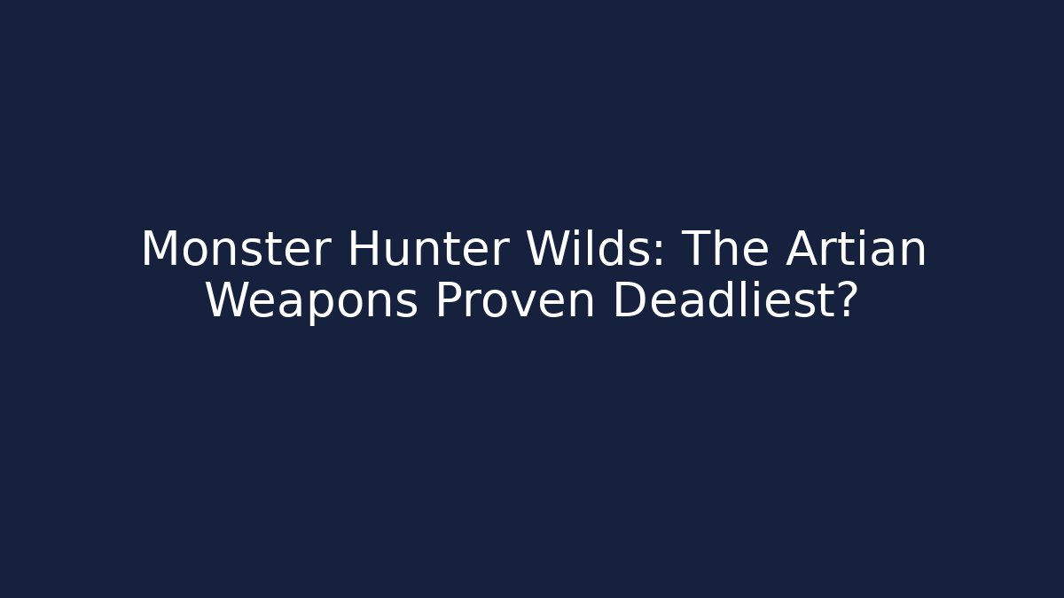Monster Hunter Wilds: The Artian Weapons Proven Deadliest?