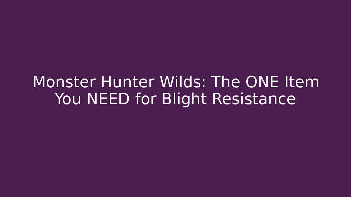 Monster Hunter Wilds: The ONE Item You NEED for Blight Resistance