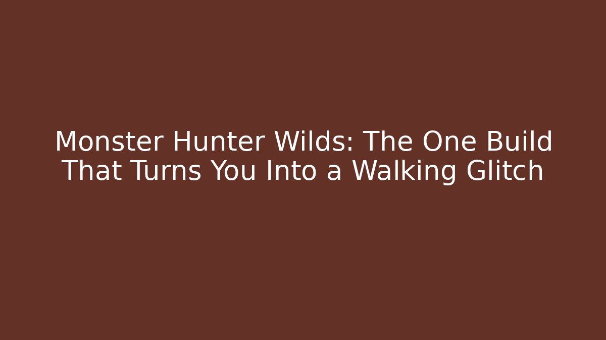 Monster Hunter Wilds: The One Build That Turns You Into a Walking Glitch