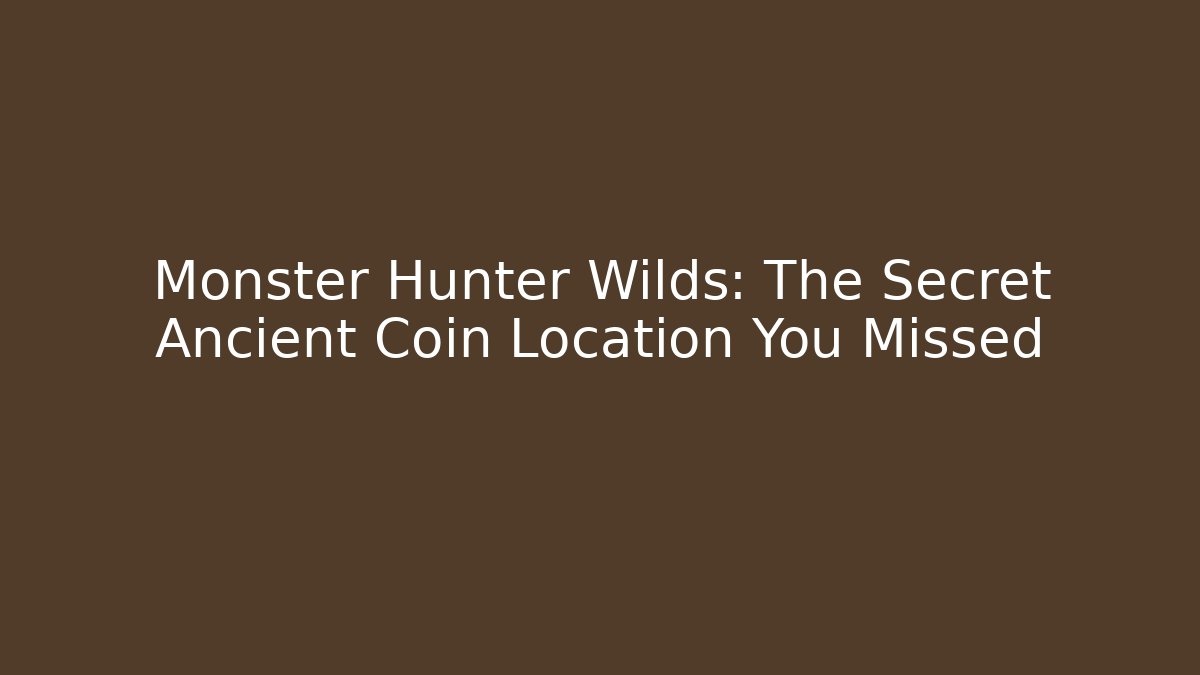 Monster Hunter Wilds: The Secret Ancient Coin Location You Missed