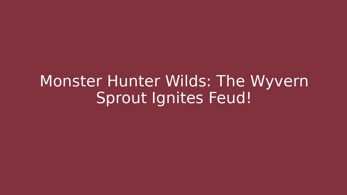 Monster Hunter Wilds: The Wyvern Sprout Ignites Feud!