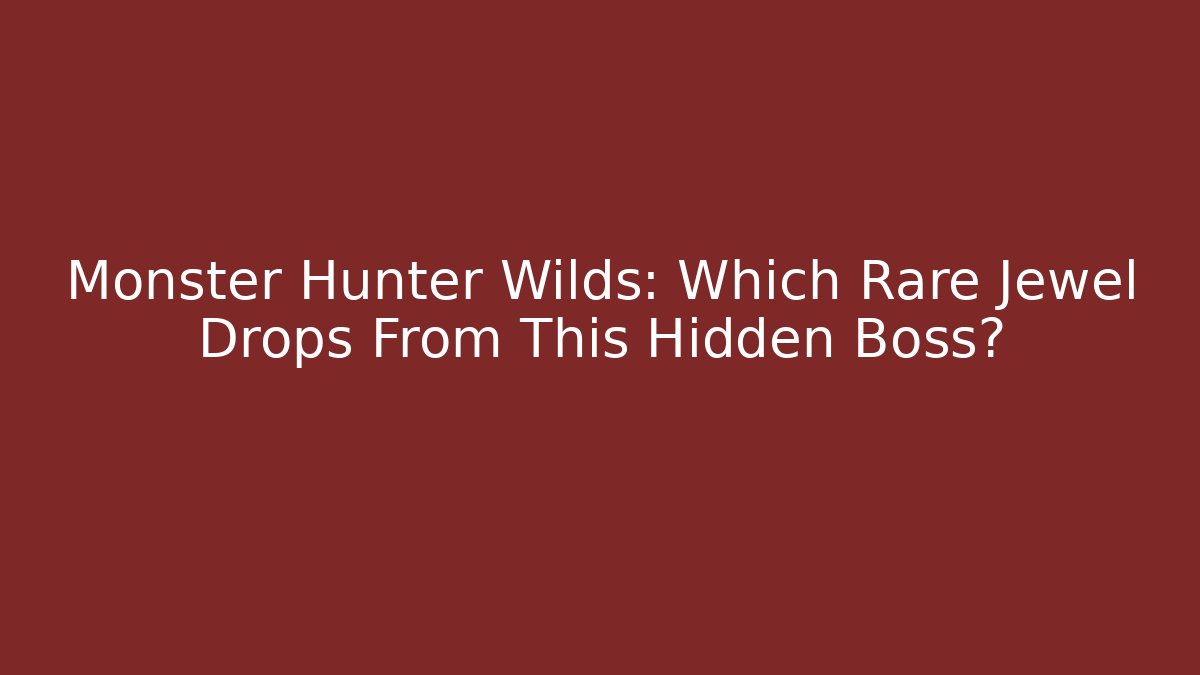 Monster Hunter Wilds: Which Rare Jewel Drops From This Hidden Boss?