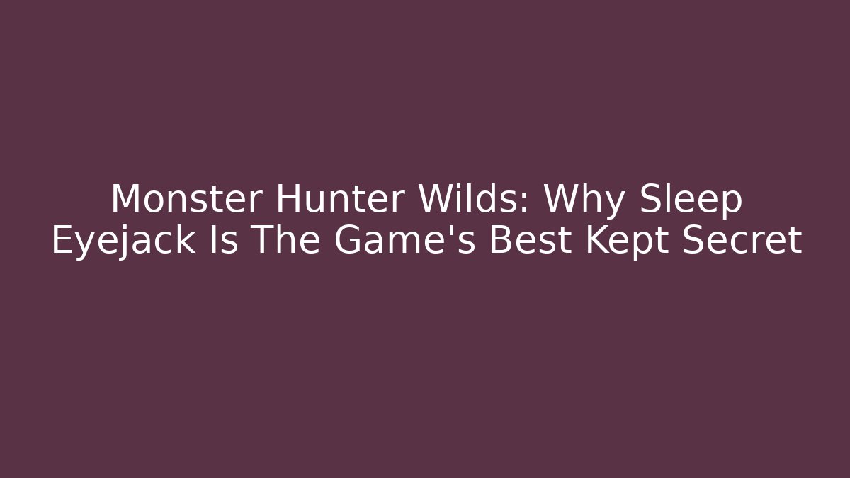 Monster Hunter Wilds: Why Sleep Eyejack Is The Game's Best Kept Secret