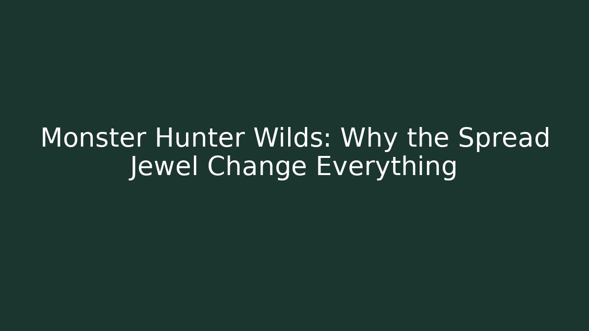 Monster Hunter Wilds: Why the Spread Jewel Change Everything