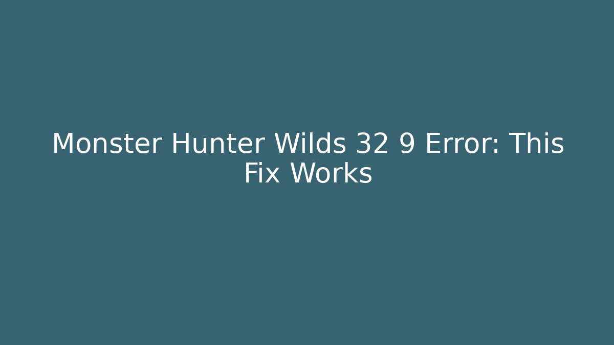 Monster Hunter Wilds 32 9 Error: This Fix Works