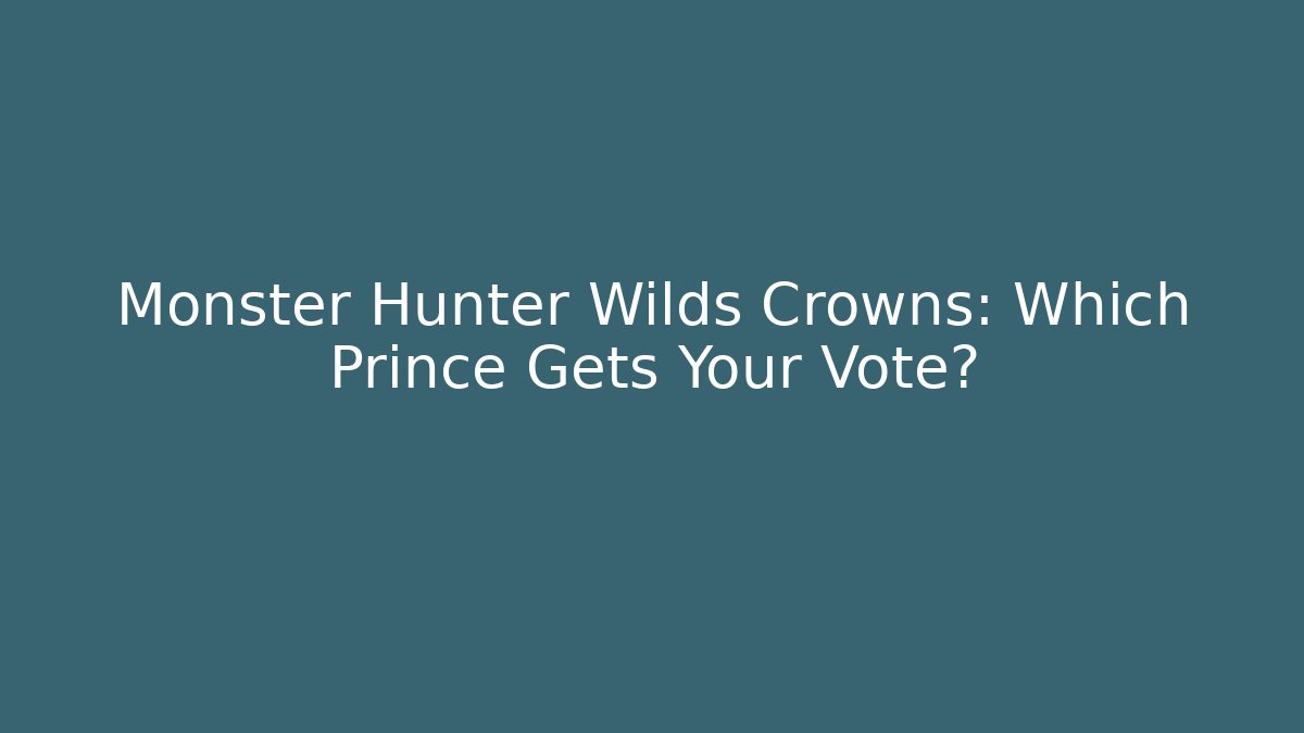 Monster Hunter Wilds Crowns: Which Prince Gets Your Vote?
