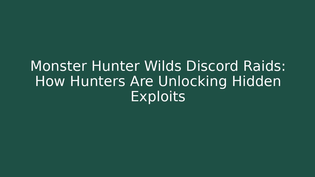 Monster Hunter Wilds Discord Raids: How Hunters Are Unlocking Hidden Exploits