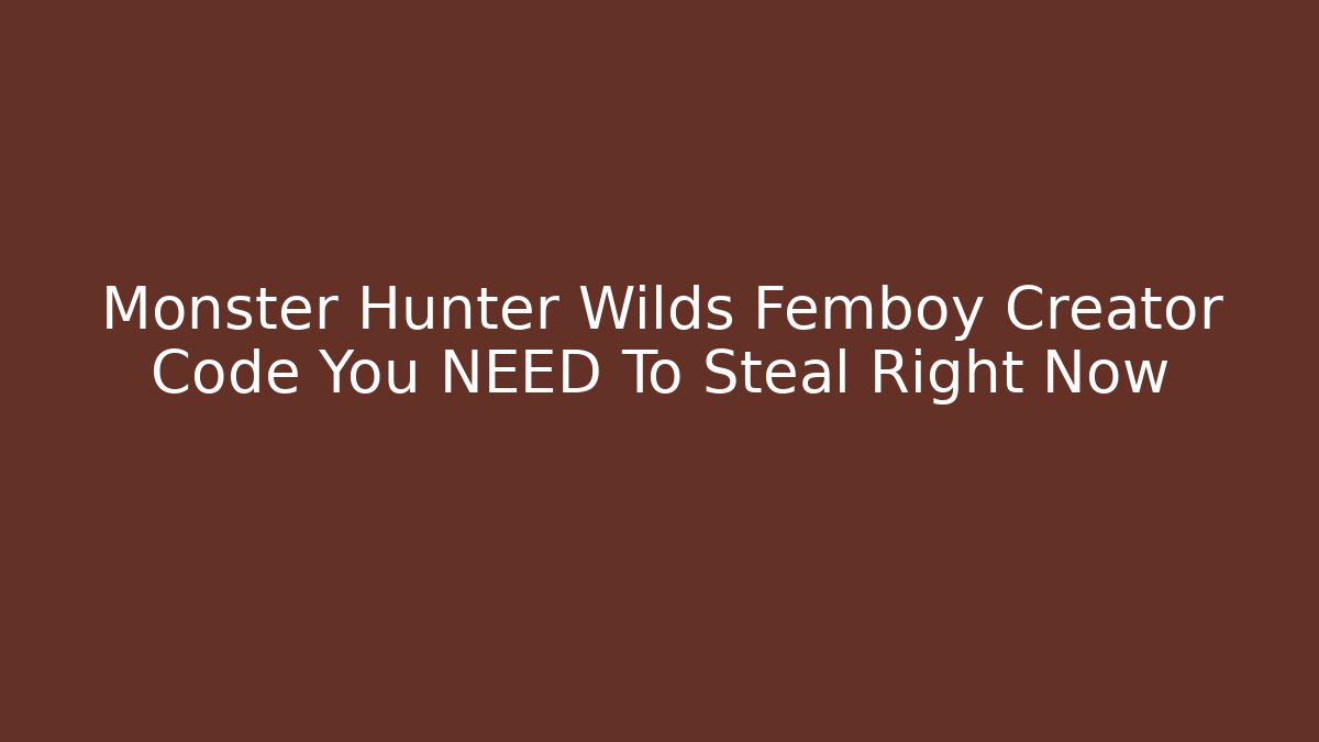 Monster Hunter Wilds Femboy Creator Code You NEED To Steal Right Now
