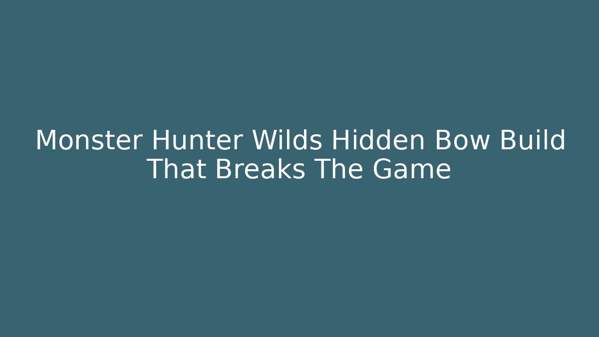 Monster Hunter Wilds Hidden Bow Build That Breaks The Game - Create More Assets