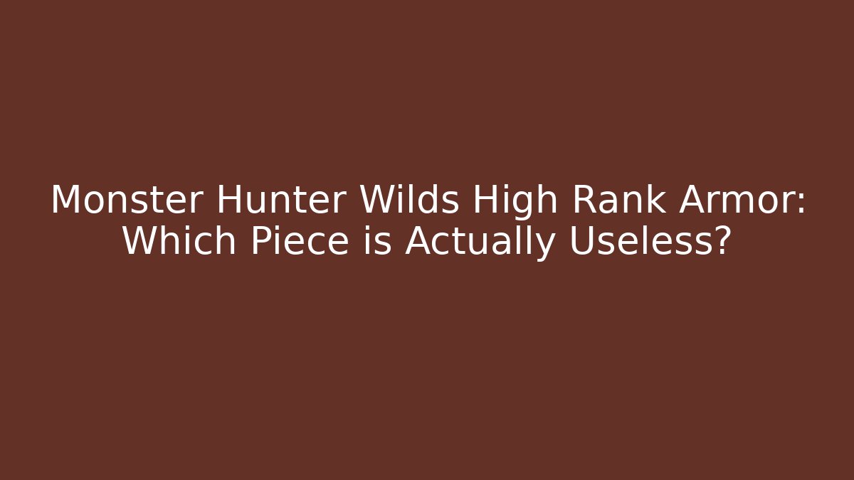 Monster Hunter Wilds High Rank Armor: Which Piece is Actually Useless?