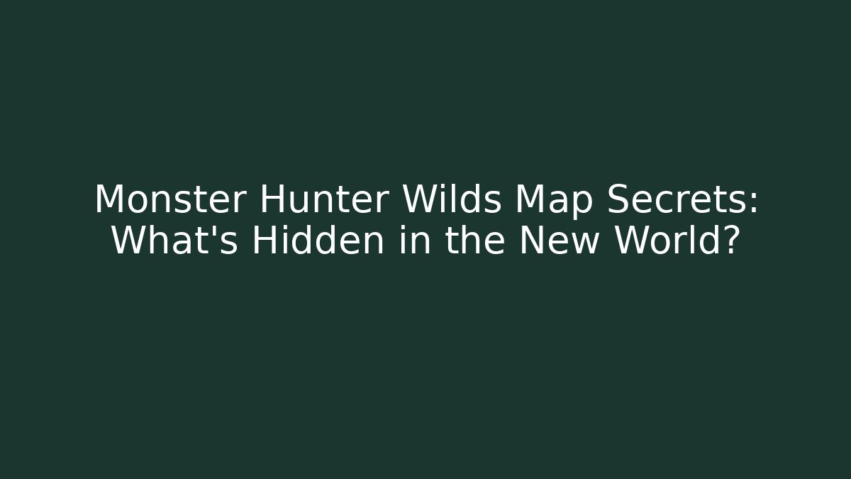Monster Hunter Wilds Map Secrets: What’s Hidden in the New World?
