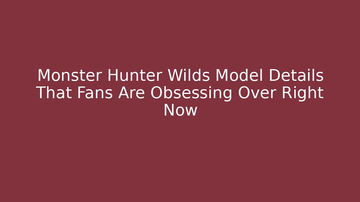 Monster Hunter Wilds Model Details That Fans Are Obsessing Over Right Now