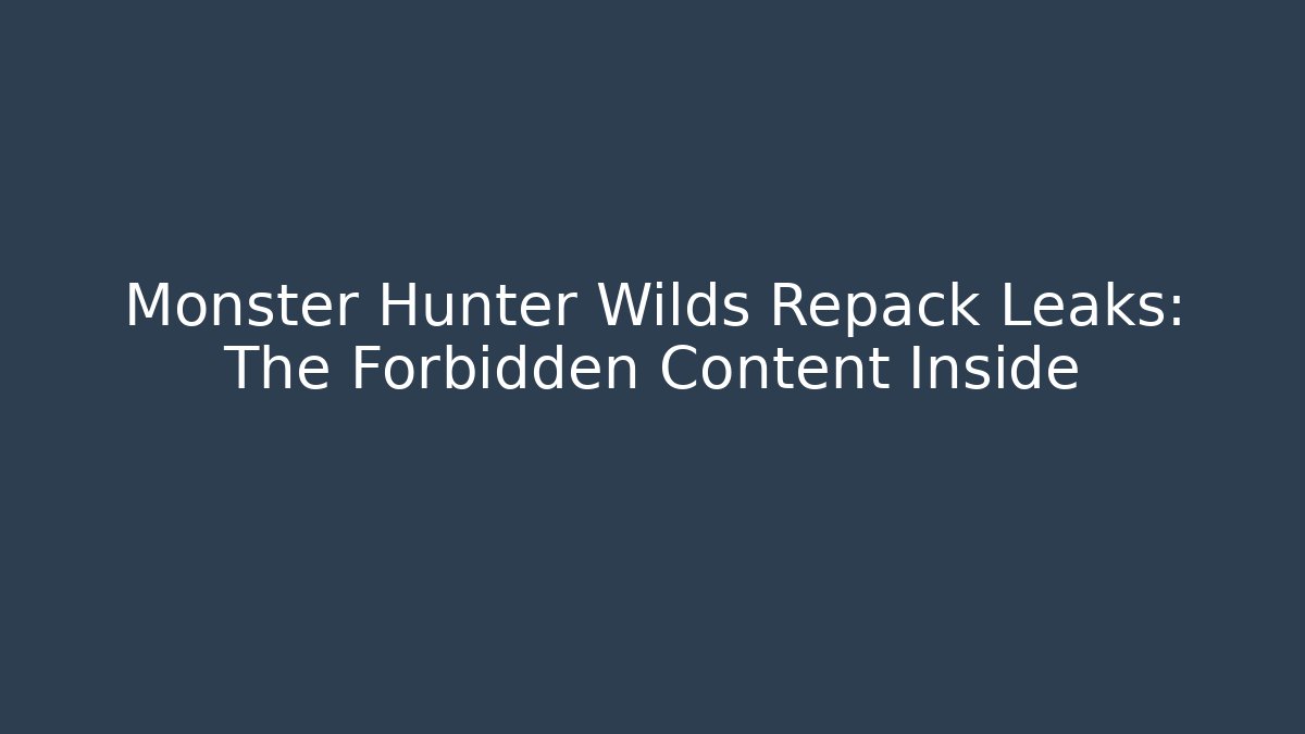 Monster Hunter Wilds Repack Leaks: The Forbidden Content Inside