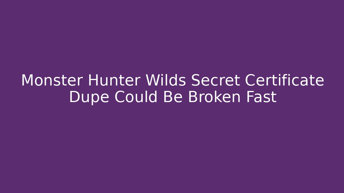 Monster Hunter Wilds Secret Certificate Dupe Could Be Broken Fast