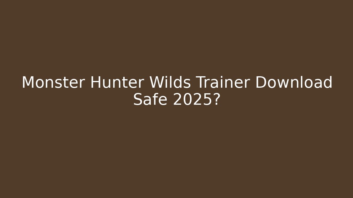 Monster Hunter Wilds Trainer Download Safe 2025?