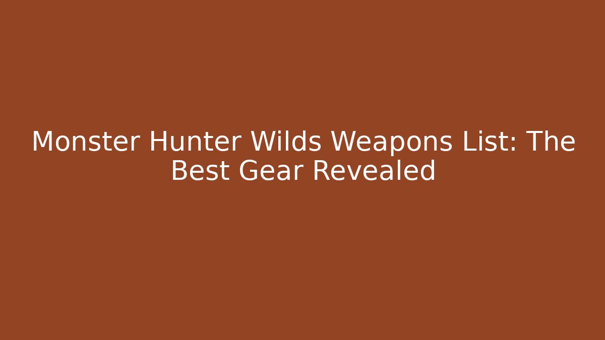 Monster Hunter Wilds Weapons List: The Best Gear Revealed
