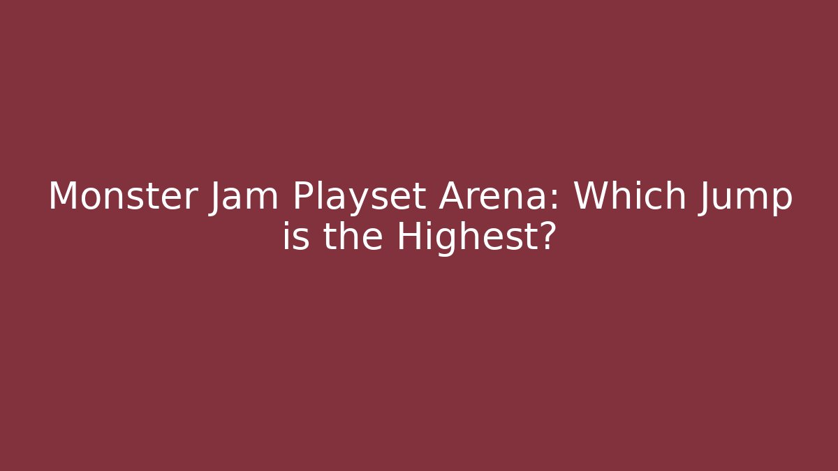 Monster Jam Playset Arena: Which Jump is the Highest? - Create More Assets