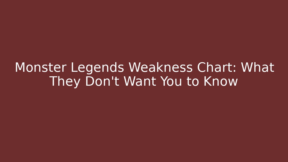 Monster Legends Weakness Chart: What They Don't Want You to Know