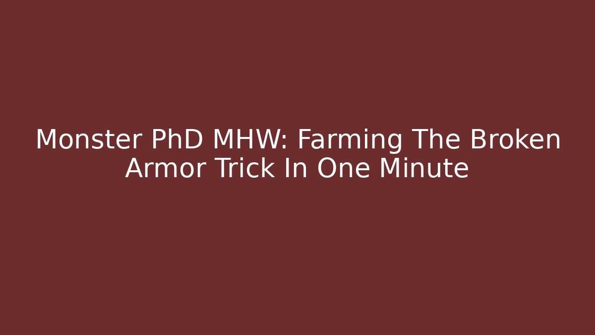 Monster PhD MHW: Farming The Broken Armor Trick In One Minute