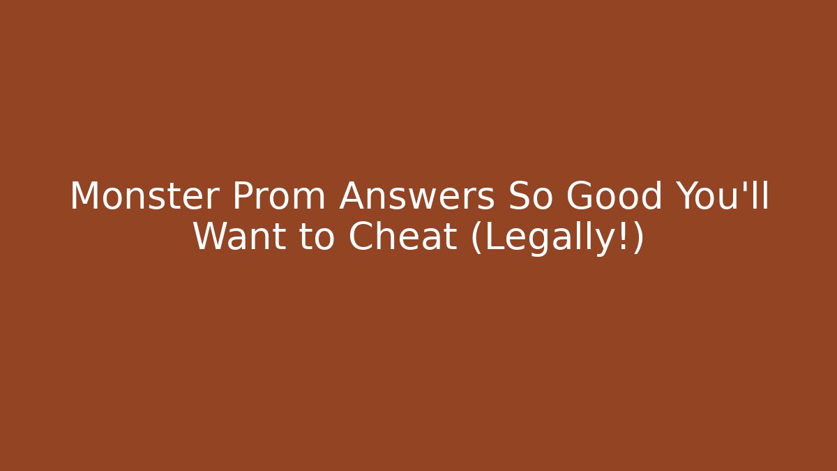Monster Prom Answers So Good You'll Want to Cheat (Legally!)