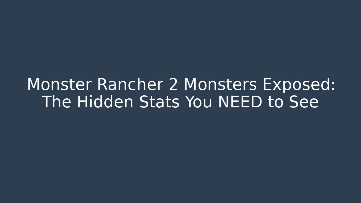 Monster Rancher 2 Monsters Exposed: The Hidden Stats You NEED to See