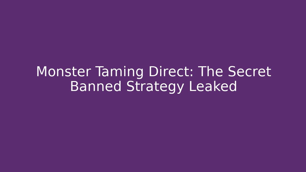 Monster Taming Direct: The Secret Banned Strategy Leaked