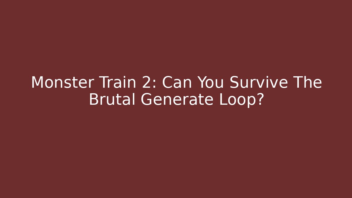 Monster Train 2: Can You Survive The Brutal Generate Loop? - Create More Assets