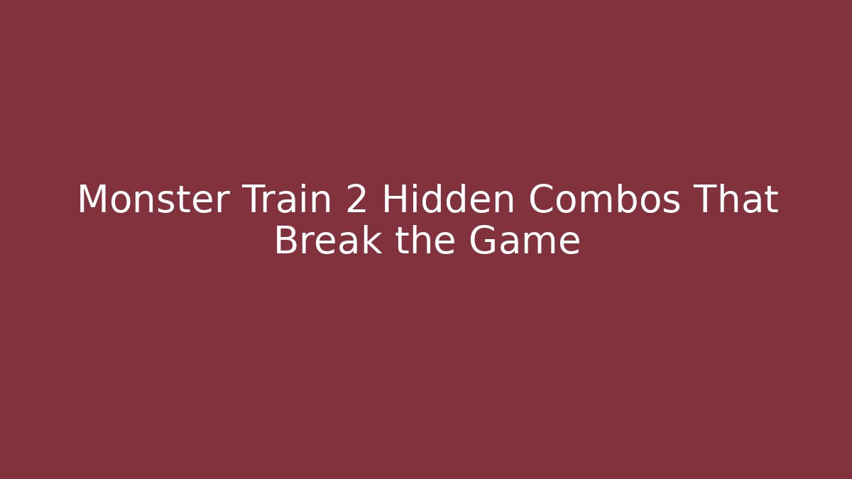 Monster Train 2 Hidden Combos That Break the Game